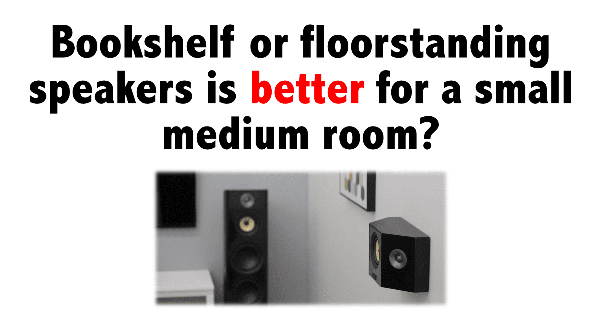 Bookshelf Or Floorstanding Speakers Is Better For A Small Medium