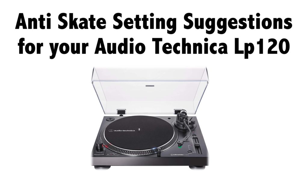 Anti Skate Setting Suggestions for your Audio Technica Lp120