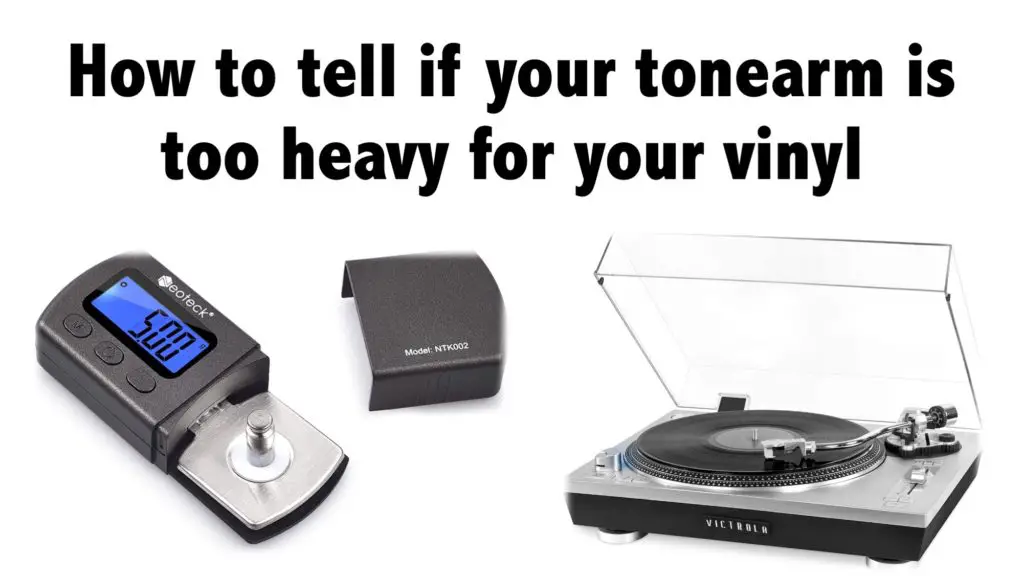 How to tell if your tonearm is too heavy for your vinyl