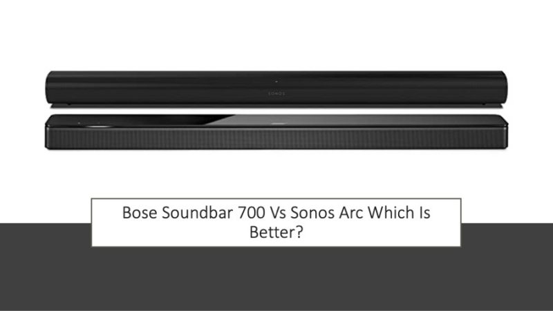 Bose Soundbar 700 Vs Sonos Arc Which Is Better?