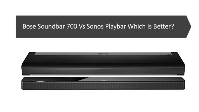 Bose Soundbar 700 Vs Sonos Playbar Which Is Better?