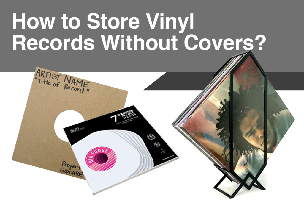 How to Store Vinyl Records Without Covers?