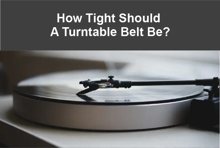 How Tight Should A Turntable Belt Be?