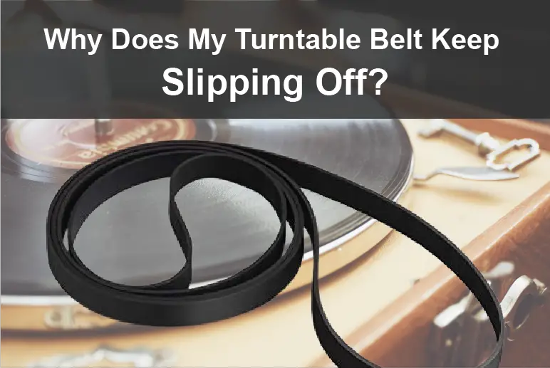 Why Does My Turntable Belt Keep Slipping Off?