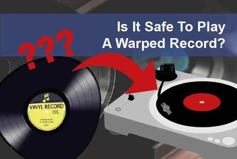 Is It Safe To Play A Warped Record?