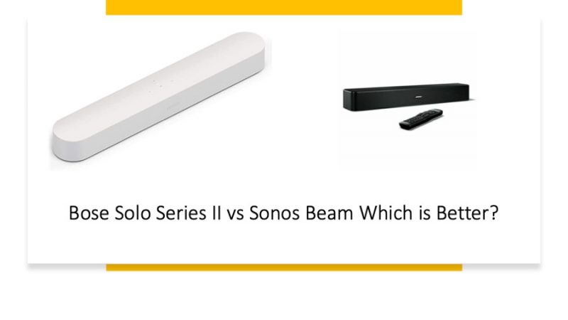 Bose Solo Series II vs Sonos Beam Which is Better?