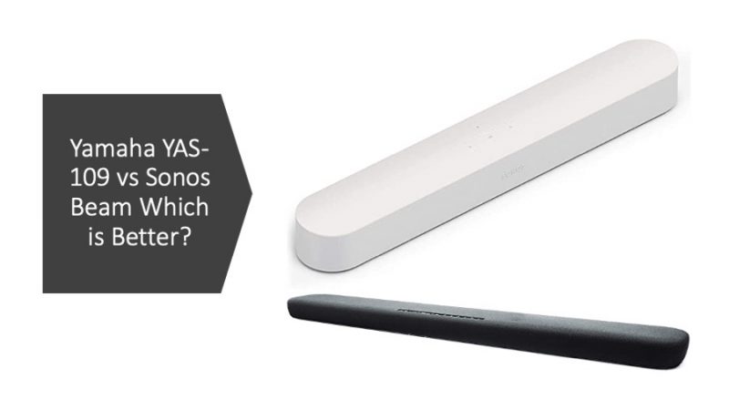 Yamaha YAS-109 vs Sonos Beam Which is Better?