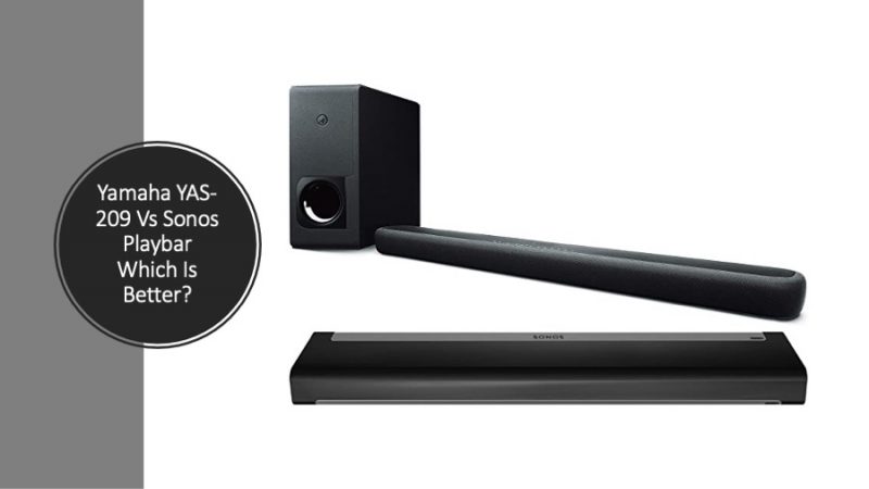 Yamaha YAS-209 Vs Sonos Playbar Which Is Better?