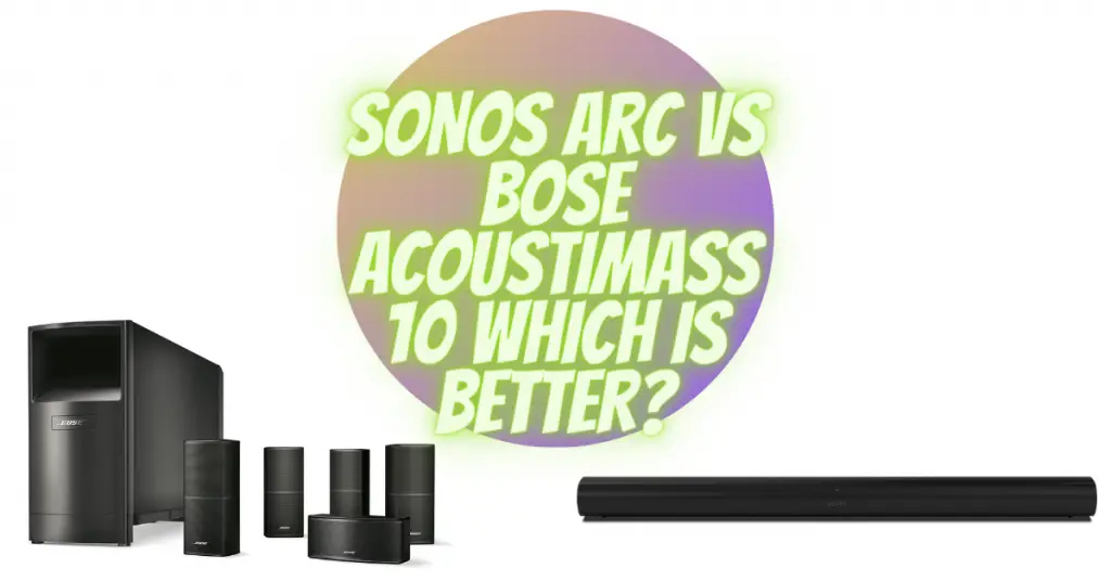 SONOS ARC VS BOSE ACOUSTIMASS 10 WHICH IS BETTER?