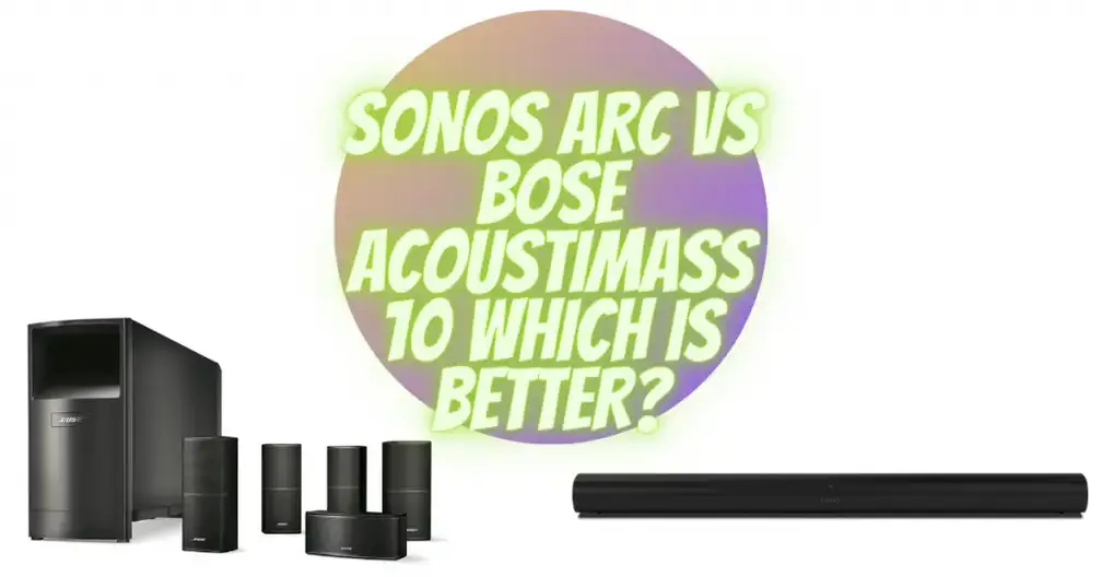 Sonos Arc vs Bose Acoustimass 10 which is better? - for Turntables
