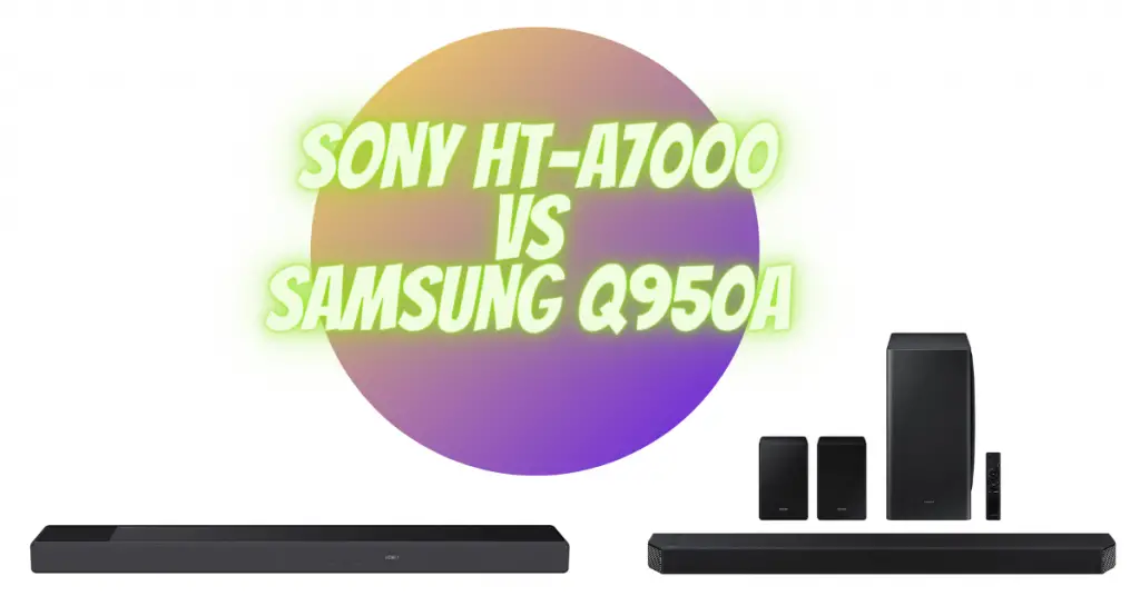 Sony HT-A7000 vs Samsung Q950A which is a better choice?