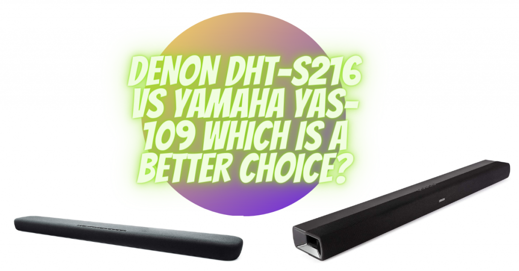 DENON DHT-S216 VS YAMAHA YAS-109 WHICH IS A BETTER CHOICE?