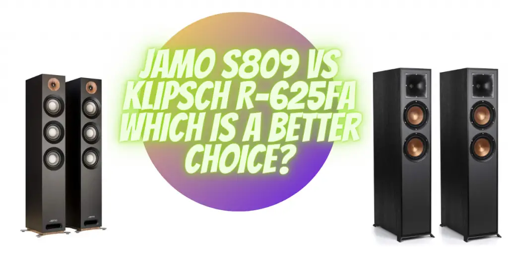Jamo S809 vs Klipsch R-625FA which is a better choice?