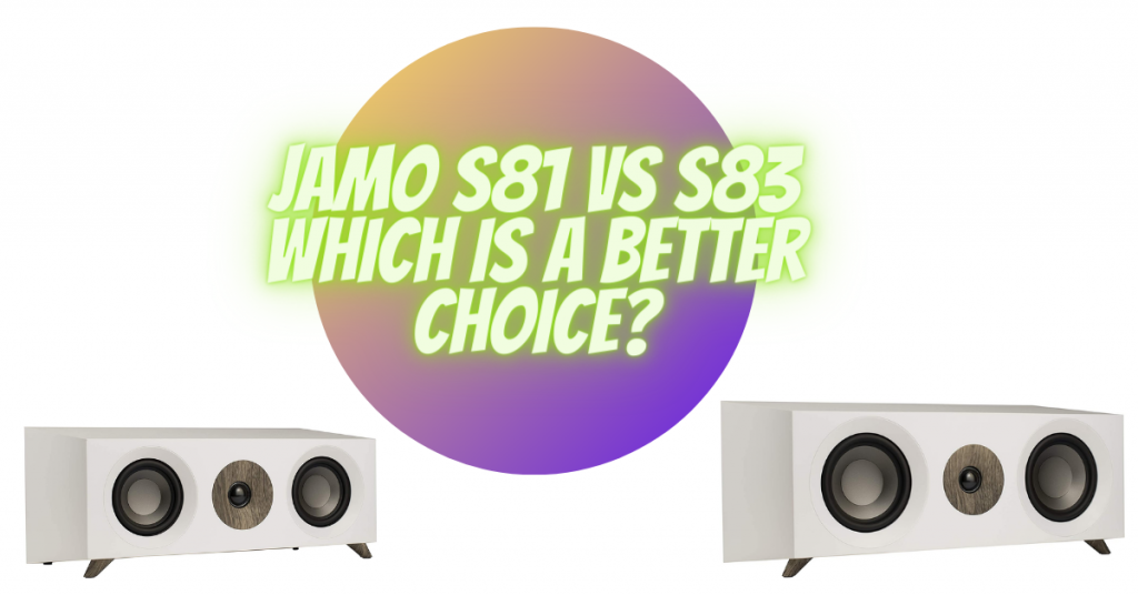Jamo S81 vs S83 which is a better choice?