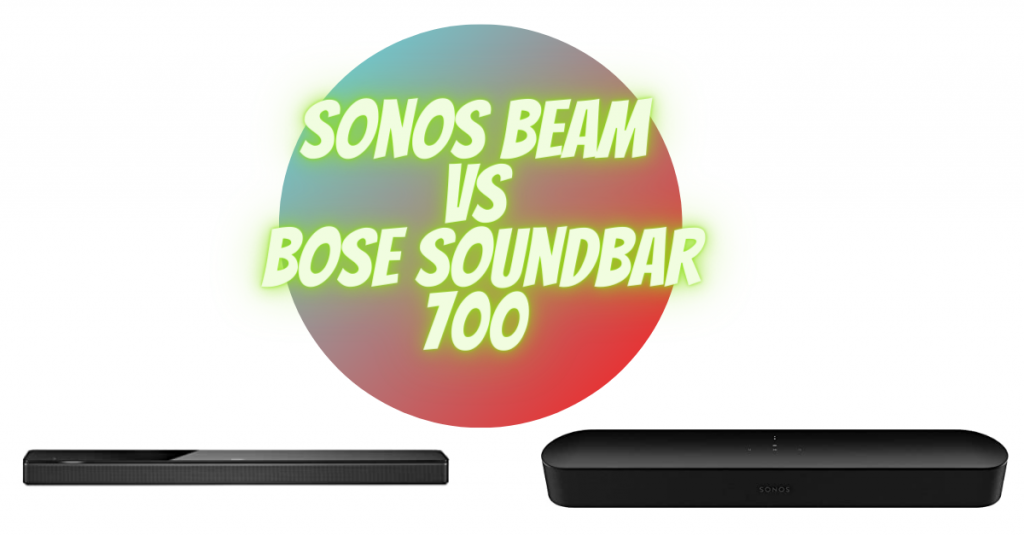 Sonos Beam vs Bose Soundbar 700 which is a better choice?