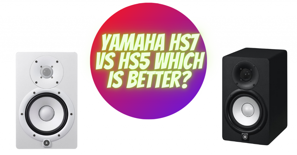 Yamaha HS7 vs HS5 which is better?