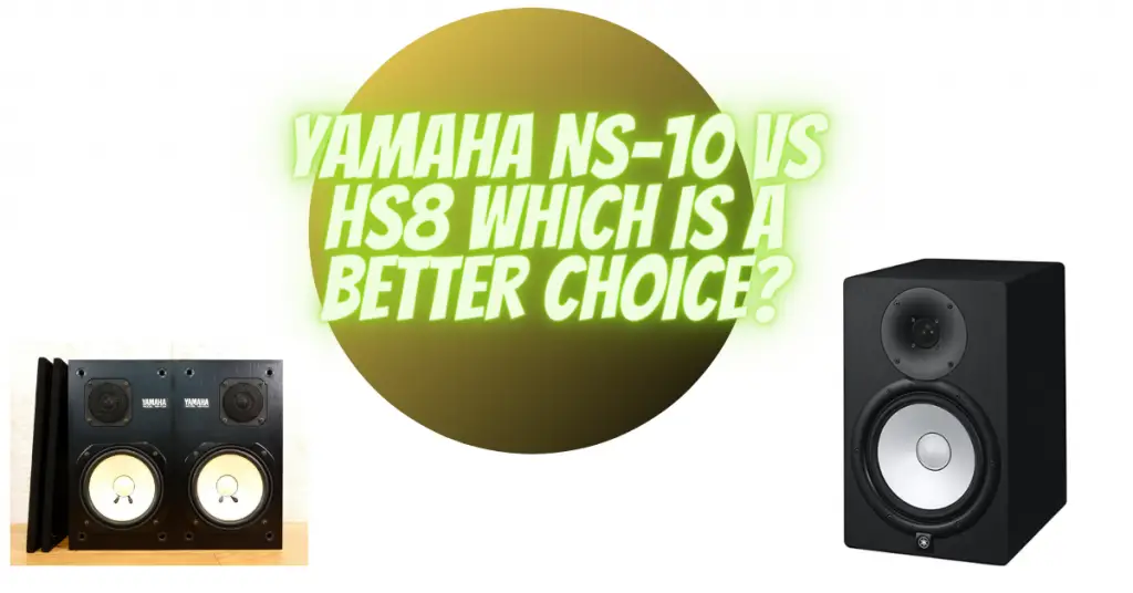 Yamaha NS-10 vs HS8 which is a better choice?