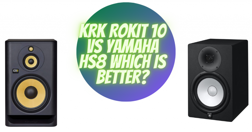 KRK Rokit 10 vs Yamaha HS8 which is better?