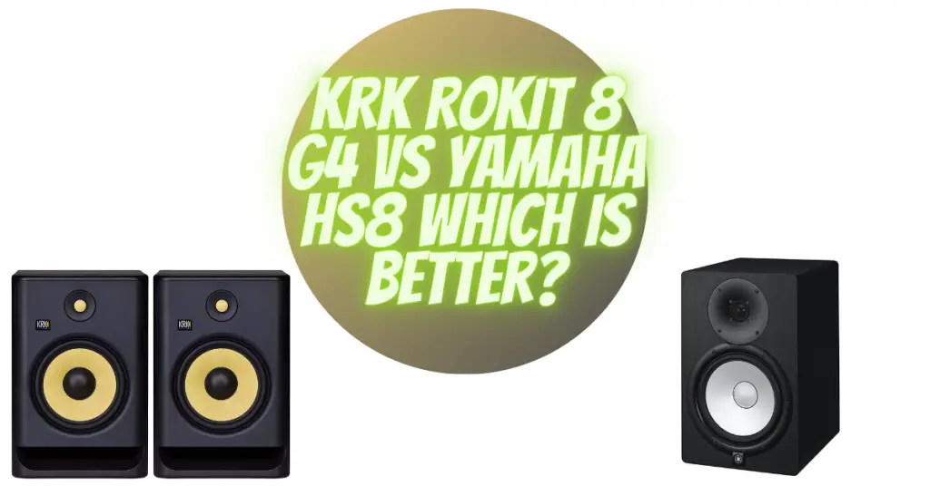 KRK Rokit 8 G4 vs Yamaha HS8 which is better?