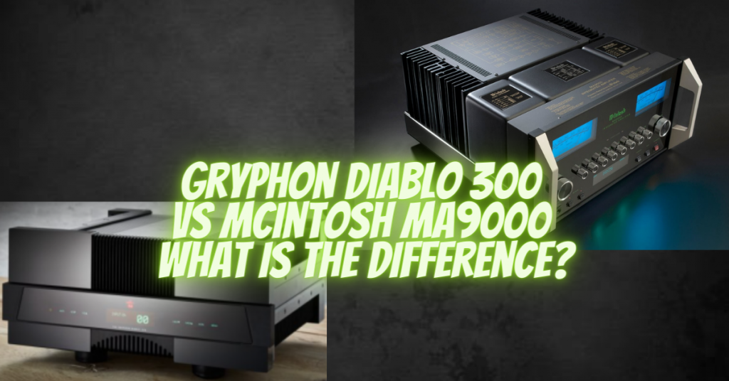 Gryphon Diablo 300 vs McIntosh MA9000 what is the difference