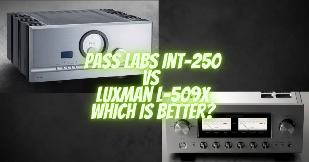 Pass Labs Int-250 vs Luxman L-509X which is better?