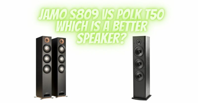 Jamo S809 vs Polk T50 which is a better speaker