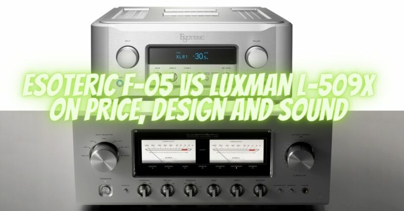 Esoteric F-05 vs Luxman L-509X on Price Design and Sound