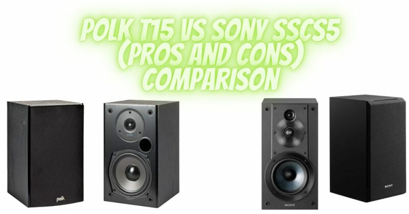 Polk T15 vs Sony SSCS5 (pros and cons) comparison