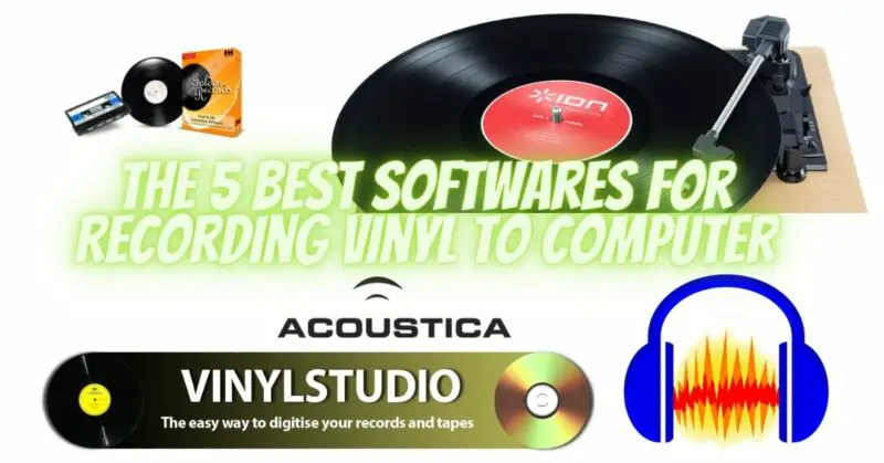 The 5 Best Softwares for Recording Vinyl to Computer