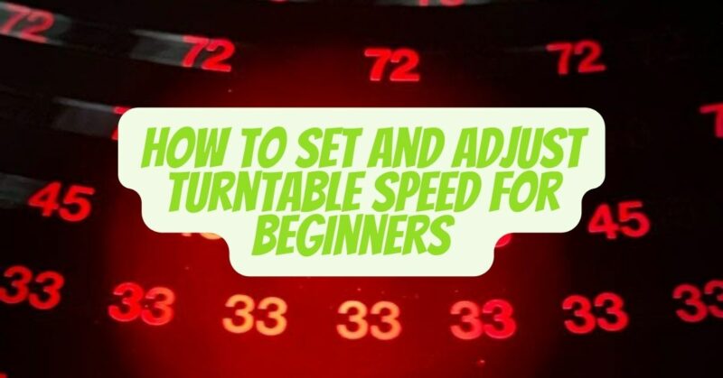 How to set and adjust turntable speed for beginners