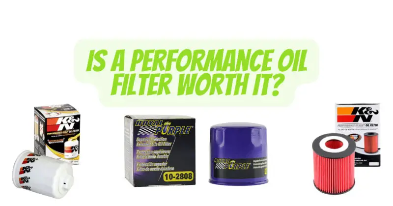 Is A Performance Oil Filter Worth It?