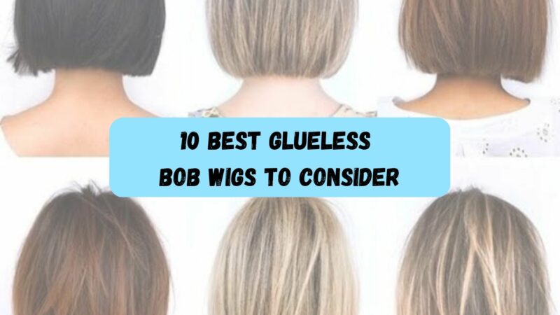 10 Best Glueless Bob Wigs to Consider