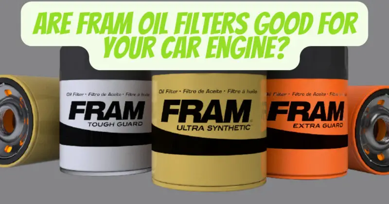 Are Fram oil filters good for your car engine?