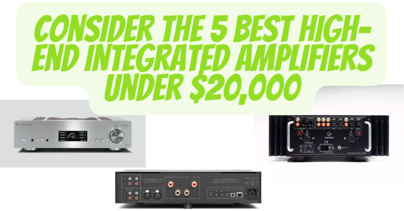 Consider the 5 Best high-end integrated amplifiers under $20000