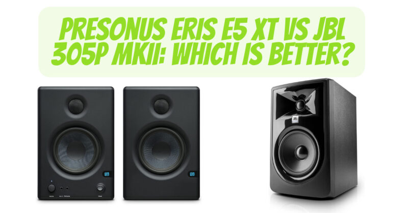 Presonus Eris E5 XT vs JBL 305P MkII: Which Is Better?