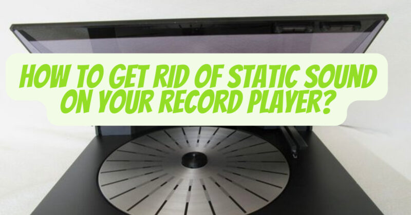 How to get rid of static sound on your record player
