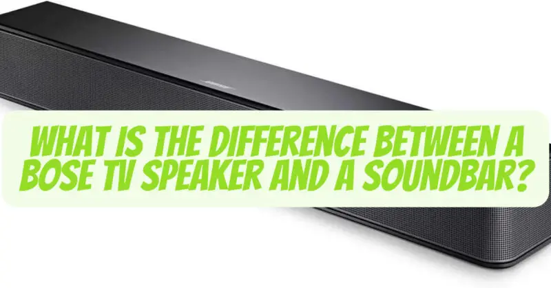 What is the difference between a Bose TV Speaker and a soundbar