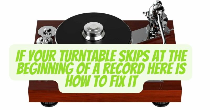 If your Turntable skips at the beginning of a record here is how to fix it