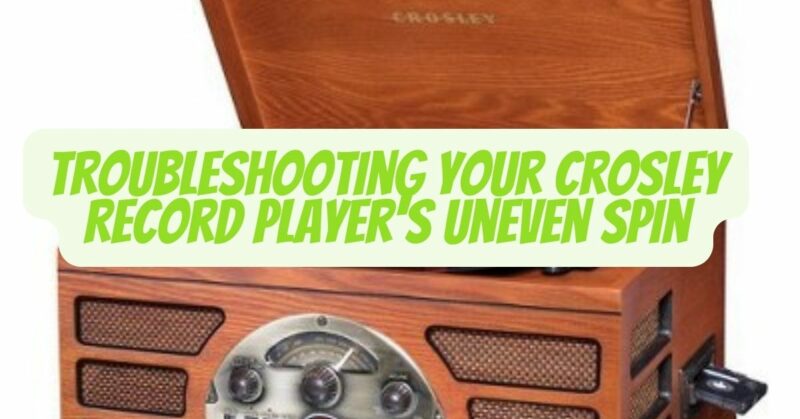Troubleshooting Your Crosley Record Player's Uneven Spin