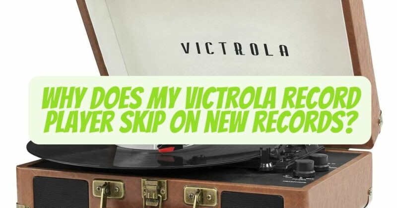 Why does my Victrola record player skip on new records?