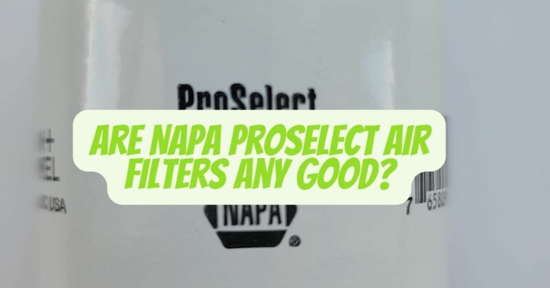 Are Napa ProSelect air filters any good?