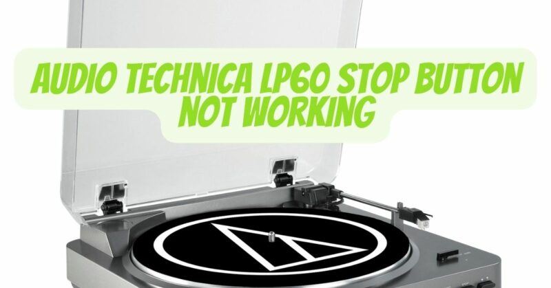 Audio Technica LP60 stop button not working