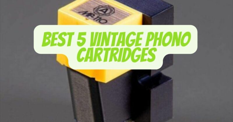 Best 5 vintage phono cartridges