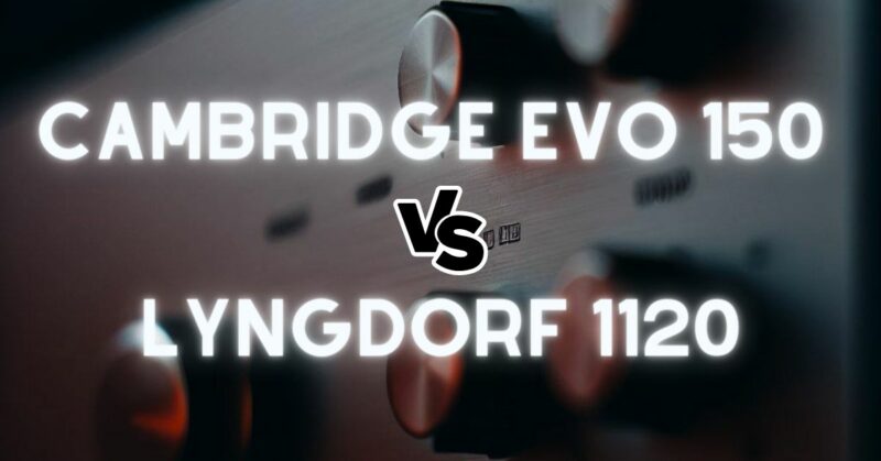 Cambridge Evo 150 vs Lyngdorf 1120