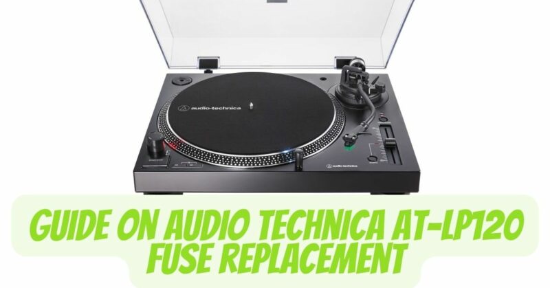 Guide on Audio Technica AT-LP120 fuse replacement