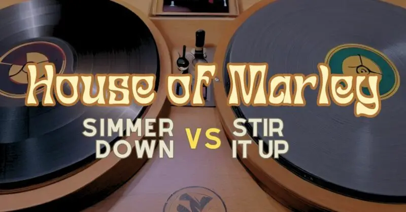 House of Marley Simmer Down vs Stir It Up