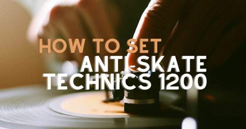 How To Set Anti-skate Technics 1200