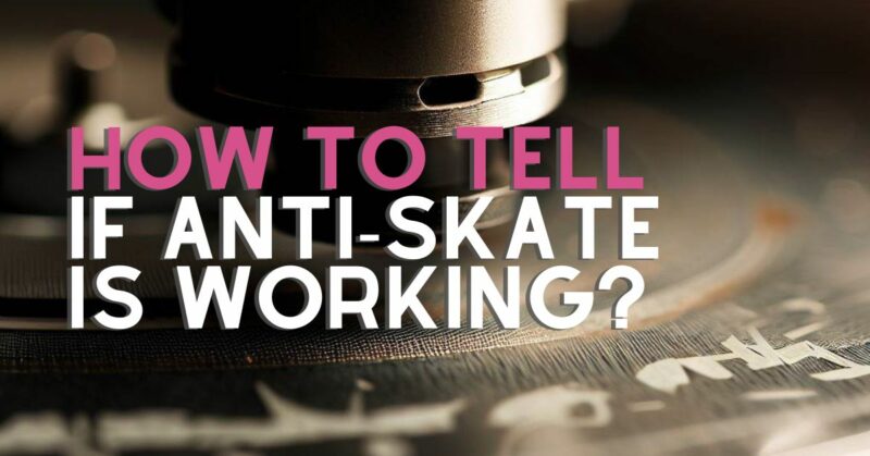 How To Tell If Anti-Skate Is Working