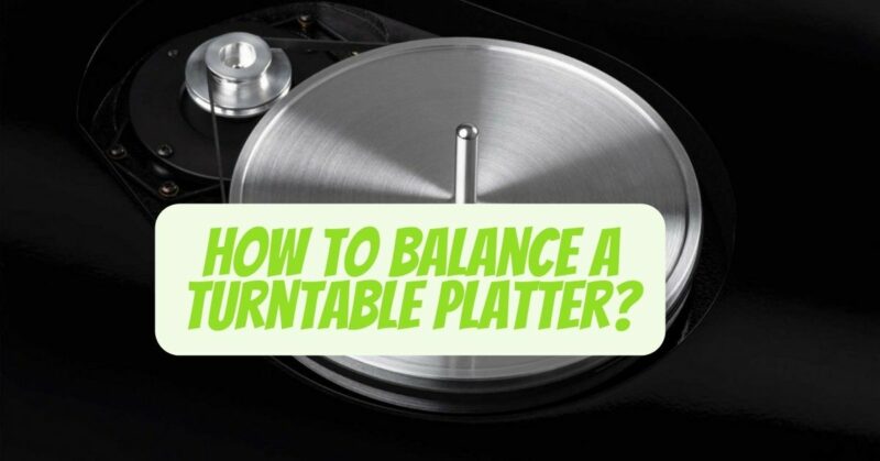 How to balance a turntable platter?