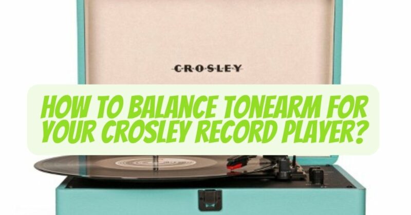 How to balance tonearm for your Crosley record player?